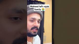 Waheed left rajab family 😭#viralvideos #viralshort #rajab #rajabfamily #viralvideos