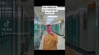 POV AMERICAN BULLY VS BRITISH BELLEND #funny #memes #comedy #viral #american #british #pov #skit