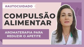 Como reduzir o apetite e a compulsão alimentar com óleos essenciais | Harmonie Aromaterapia