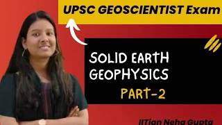 Earthquake Seismology|Solid EARTH geophysics PART-2 Geoscientist exam|Upsc Geoscientist exam 2023