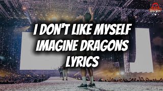 Imagine Dragons - I Don't Like Myself (Lyrics)