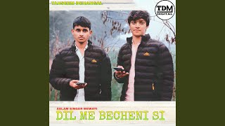 DIL ME BECHENI SI