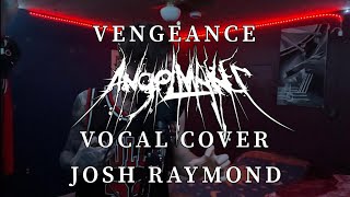 AngelMaker Vengeance Vocal Cover x JoshRayGunVocals