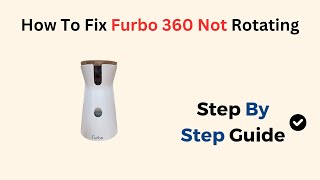 How To Fix Furbo 360 Not Rotating