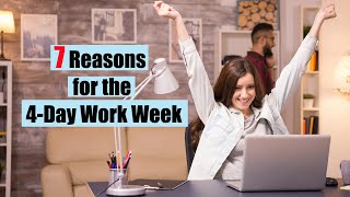 7 Reasons for the 4 Day Work Week