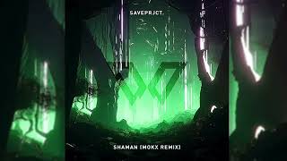 Saveprjct. - Shaman (MOKX Remix)