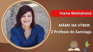 Máme na výber: Z Profesie do Santiaga - Ivana Molnárová