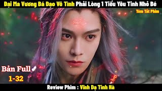 Đại Ma Vương Bá Đạo Vô Tình Phải Lòng 1 Tiểu Yêu Tinh Nhỏ Bé | Full | Tóm Tắt Phim Vĩnh Dạ Tinh Hà