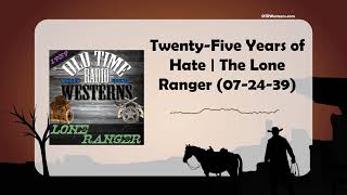 Twenty-Five Years of Hate | The Lone Ranger (07-24-39)