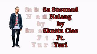 Sa Susunod Nalang   Skusta Clee Ft  Yuri lyrics