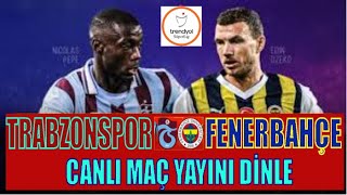 TRABZONSPOR 2-3 FENERBAHÇE / TRENDYOL TÜRKİYE SÜPER LİGİ CANLI MAÇ AYNI DİNLE / AVRUPA CANLI SKORLAR