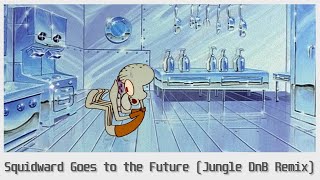 Squidward Goes to the Future | Jungle DnB Remix