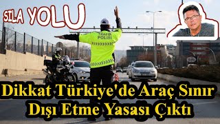 Sıla Yolu Yeni.Dikkat Türkiye'de Araç Sınır Dışı Etme Yasası Çıktı.