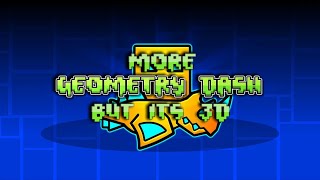 MORE GEOMETRY DASH BUT IT'S 3D