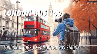 London Bus Ride On Route 149 From London Bridge To Edmonton Bus Garage Full Journey