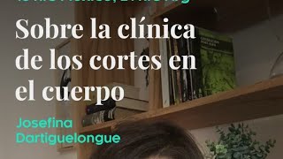 "Sobre la clínica de los cortes en el cuerpo" - Josefina Dartiguelongue