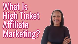 HIGH TICKET AFFILIATE MARKETING | WHAT IS IT & HOW DOES IT WORK?