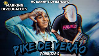 PIKE DE VERÃO • DJ JEFFDEPL E MC DANNY (( FORROZÃO ))