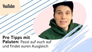 Pro Tipps mit Paluten: Passt auf euch auf und findet euren Ausgleich