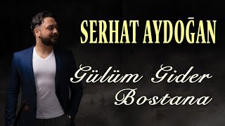 Serhat Aydoğan - Gülüm Gider Bostana (Official Auido)