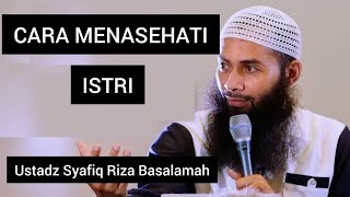 CARA MENASEHATI ISTRI || Ustadz Syafiq Riza Basalamah