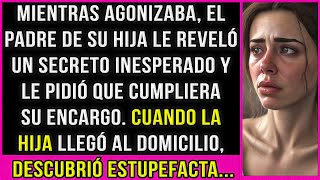 Un padre moribundo contó a su hija un secreto inesperado y le pidió que cumpliera su petición...