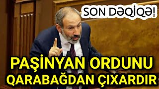 SON DƏQİQƏ! Paşinyan ordunu Qarabağdan ÇIXARIR ERMƏNİLƏR ŞOKDA