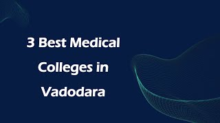 3 Best Medical colleges in Vadodara, Gujarat 2024 | Medical colleges