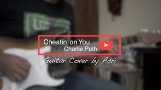 Cheatin' on You   Charlie Puth Guitar Cover by Adri