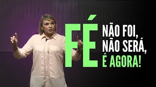 Fé Não Foi, Fé Não Será, Fé é Agora! - Rossana Lira