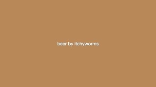 beer – itchyworms (instrumental version of Mariah Dela Cruz)