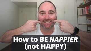 How to be Happier (Not Happy) // Seeking Happiness in Life