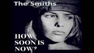 The Smiths. How Soon Is Now