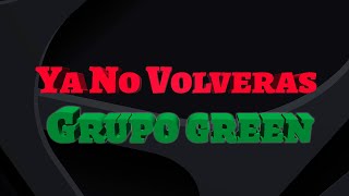 Ya no Cambiaras - Grupo Green - Grupo Green