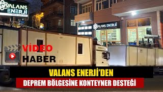 Valans Enerji’den deprem bölgesine konteyner desteği