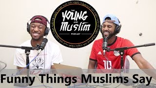 The Young and Muslim Podcast Ep.12: Funny Things Muslims Say