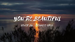 You're Beautiful - Cover by - Francis Greg (lyrics & video) #yourebeautiful #francisgreg