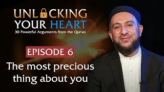 The Most Precious Thing About You - Unlocking Your Heart - Ep. 6 | Dr. Osman Latiff