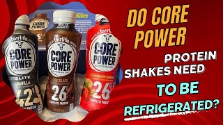 Do core power protein shakes need to be refrigerated?