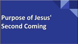 Purpose of Jesus second coming