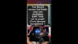 TOM BENOÎT SECOUE SUD RADIO AVEC UNE RÉVÉLATION EXPL*SIVE SUR LE PROJET D'UNE ÉPARGNE EUROPÉENNE !