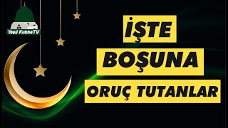 KİMLER BOŞUNA ORUÇ TUTAR