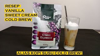 TANPA AIR PANAS! RESEP VANILLA SWEET CREAM COLD BREW LATTE ALIAS KOPI SUSU COLD BREW