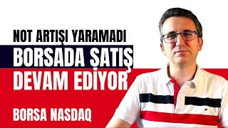 Not Artışı Yaramadı, Borsada Satış Devam Ediyor