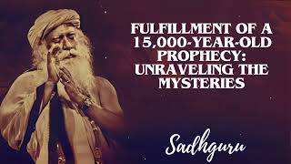 Yoga Practices Sadhguru- Fulfillment of a 15,000-Year-Old Prophecy: Unraveling the Mysteries