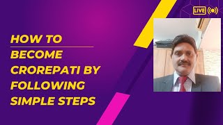 HOW TO BECOME CROREPATI BY FOLLOWING SIMPLE STEPS