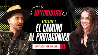 Ep.7 El camino al protagónico | Ale Müller