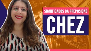 Significados da preposição Chez | Francês Com a Lu