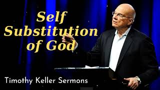 Self Substitution of God - Timothy Keller 2024