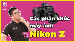 Giải thích các dòng và phân khúc máy ảnh Nikon Z - Máy ảnh cũ Hà Nội